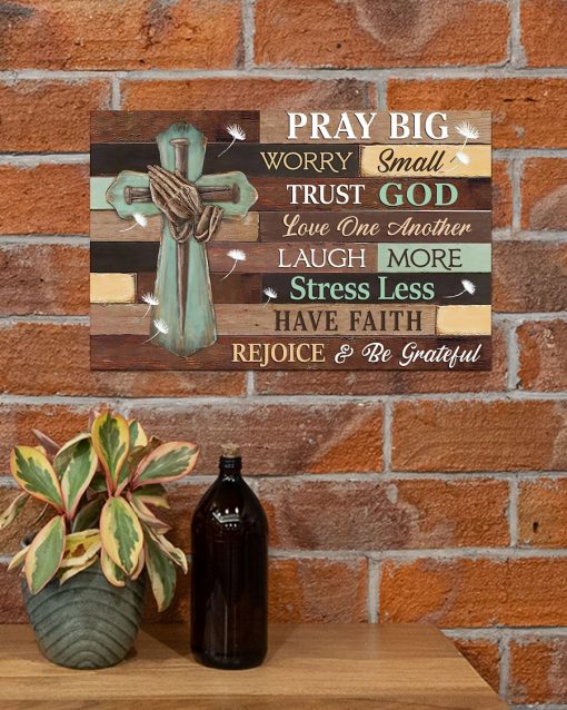 Real Pray Big Worry Small Trust God Poster