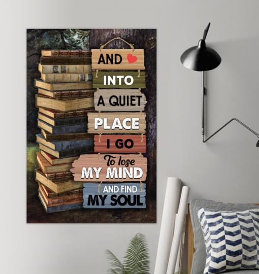 Reading Book And Into A Quiet Place I Go To Lose My Mind And Find My Soul Poster