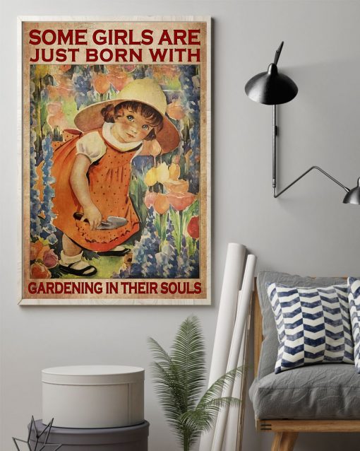 Best Some Girls Are Just Born With Gardening In Their Soul Poster