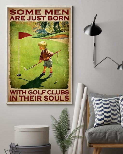 Very Good Quality Some Men Are Just Born With The Golf Clubs In Their Souls Poster