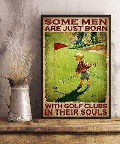 Discount Some Men Are Just Born With The Golf Clubs In Their Souls Poster