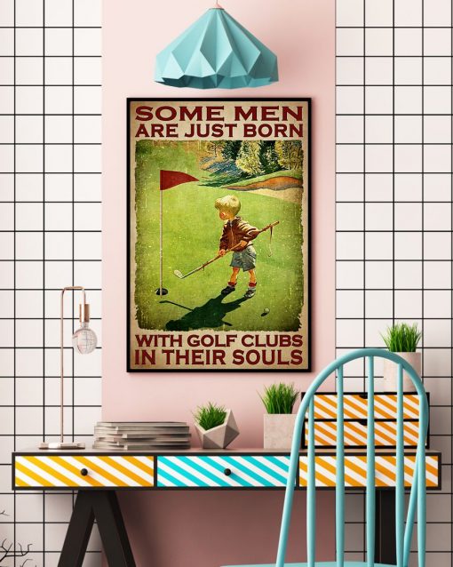 Vibrant Some Men Are Just Born With The Golf Clubs In Their Souls Poster