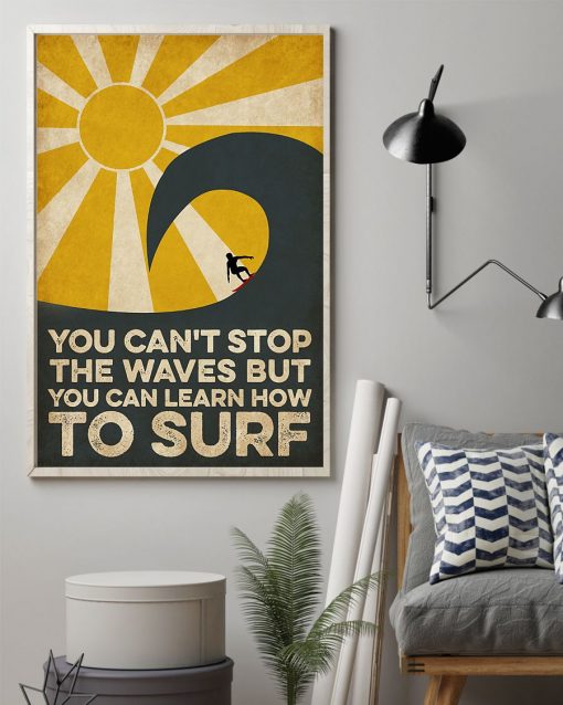 Best Surfing You Can't Stop The Wave But You Can Learn How To Surf Poster
