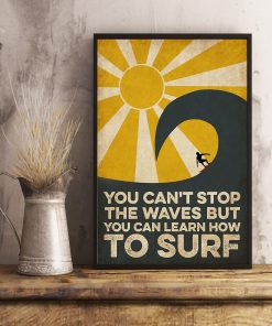 Surfing You Can't Stop The Wave But You Can Learn How To Surf Poster