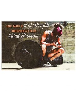 Girl I Just Want To Lift Weights And Ignore All Of My Adult Problems Poster