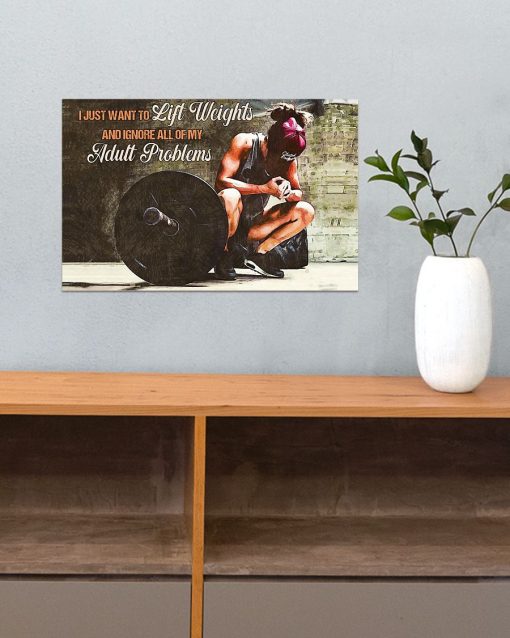 Hot Deal Girl I Just Want To Lift Weights And Ignore All Of My Adult Problems Poster