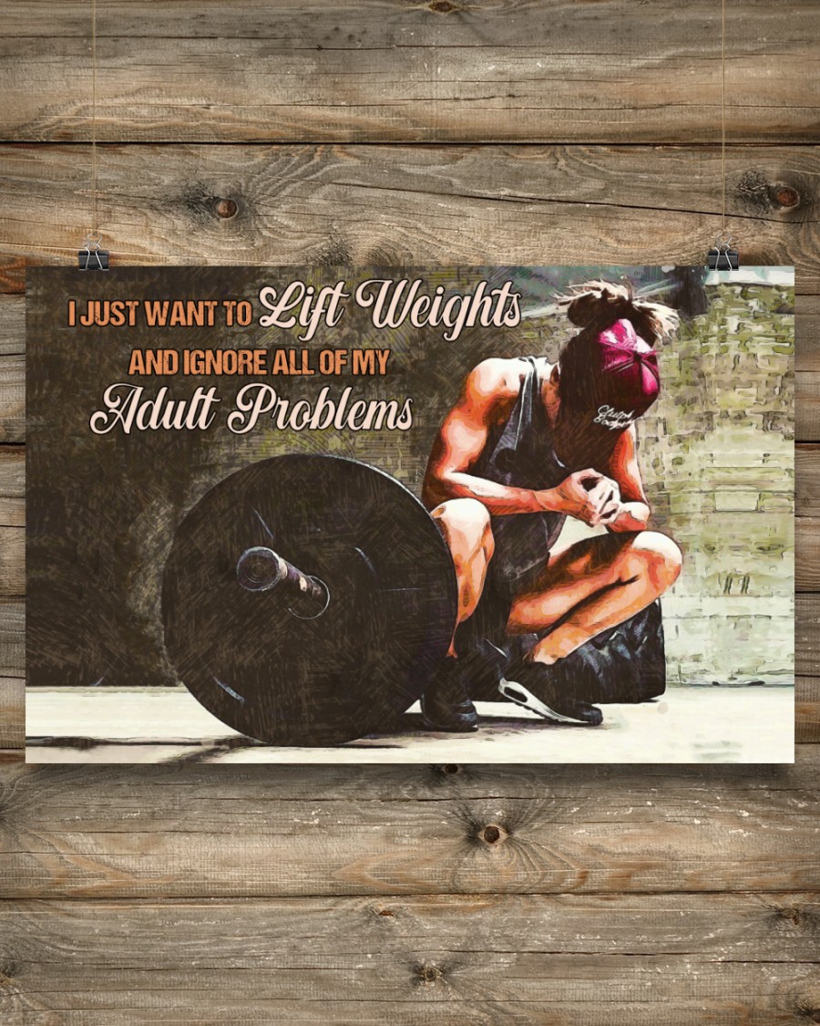  Girl I Just Want To Lift Weights And Ignore All Of My Adult Problems Poster