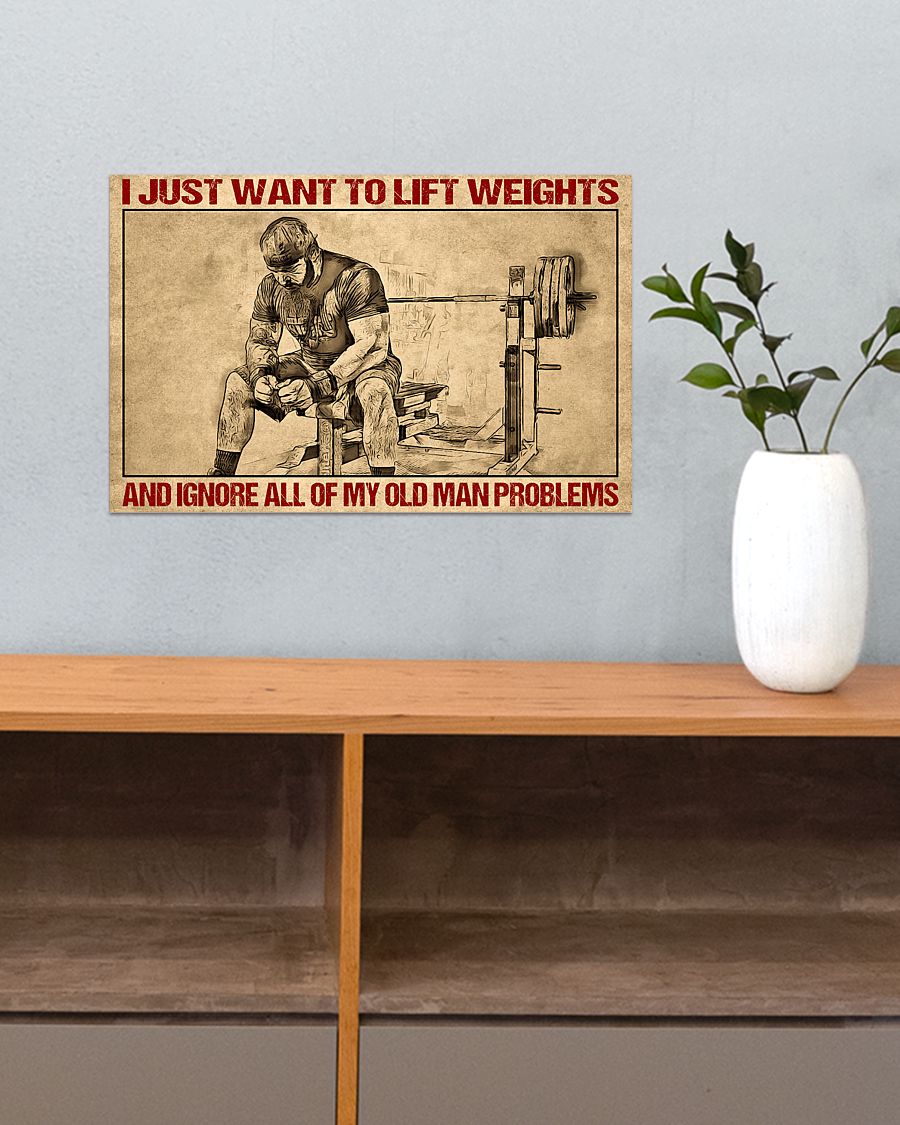 Drop Shipping I Just Want To Lift Weights And Ignore All Of My Old Man Problems Poster