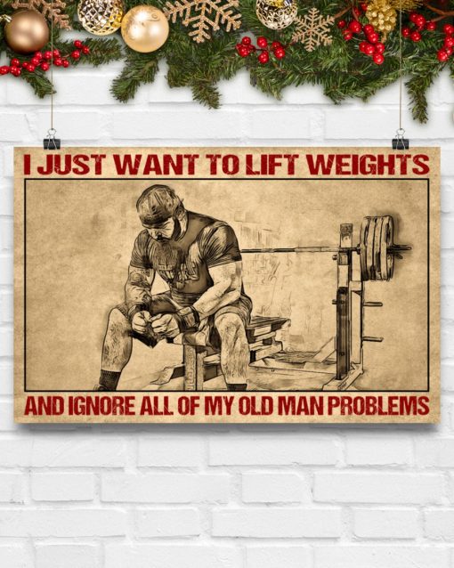 Best Shop I Just Want To Lift Weights And Ignore All Of My Old Man Problems Poster