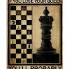 Life Is Like Chess If You Lose Your Queen Poster