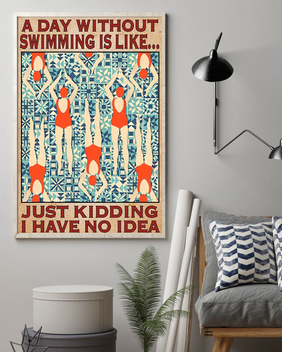 Funny Tee A Day Without Swimming Is Like Just Kidding I Have No Idea Poster