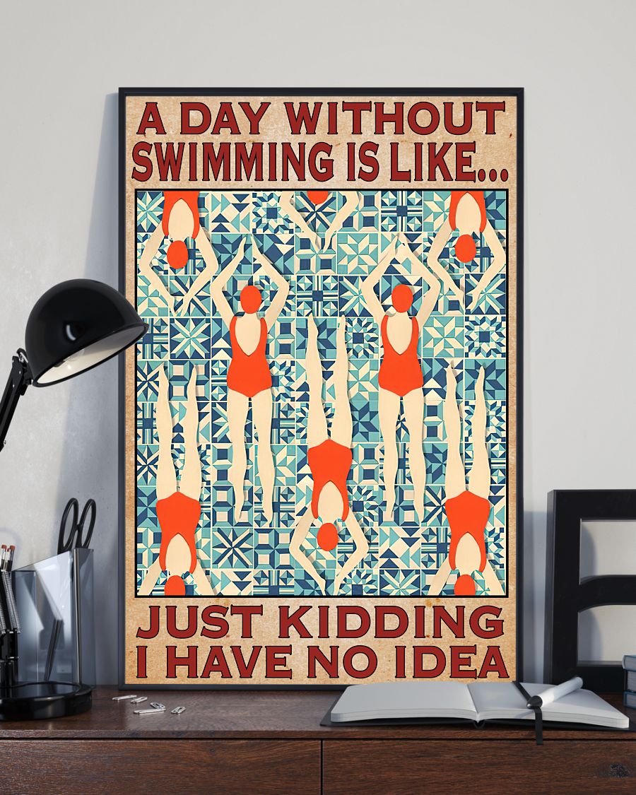 Limited Edition A Day Without Swimming Is Like Just Kidding I Have No Idea Poster