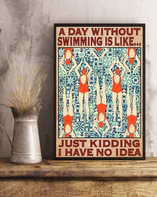 Very Good Quality A Day Without Swimming Is Like Just Kidding I Have No Idea Poster
