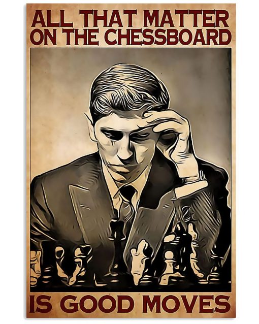 Chess All Matter On The Chessboard Is Good Moves Poster
