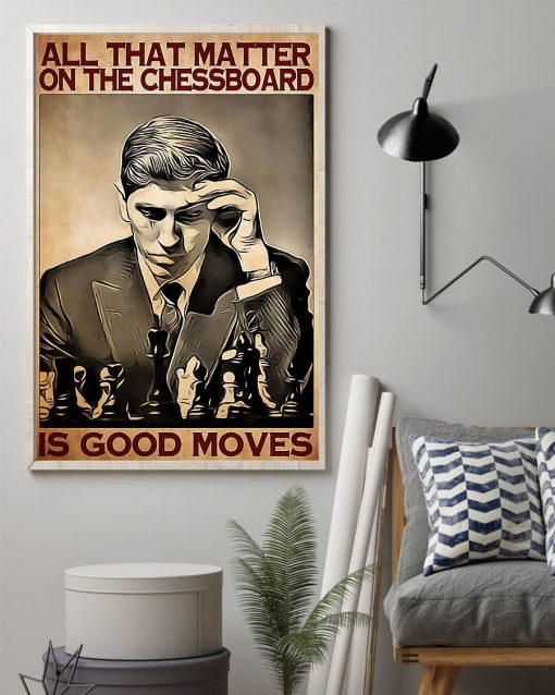 Popular Chess All Matter On The Chessboard Is Good Moves Poster