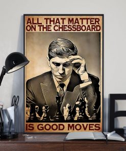 Fast Shipping Chess All Matter On The Chessboard Is Good Moves Poster