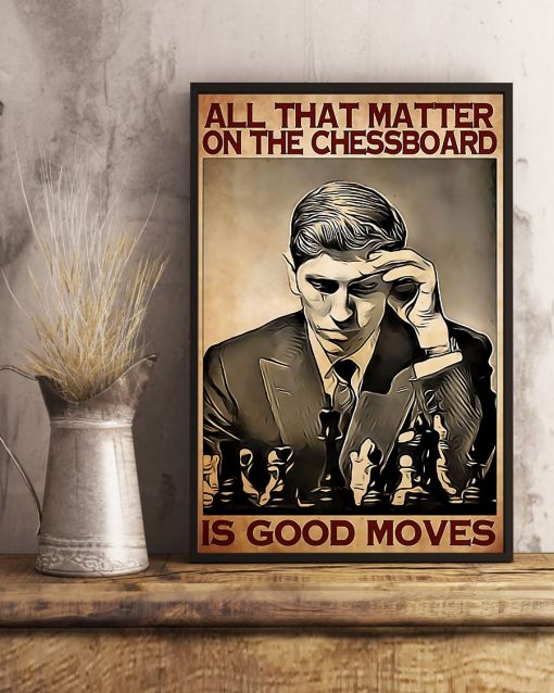 Wonderful Chess All Matter On The Chessboard Is Good Moves Poster