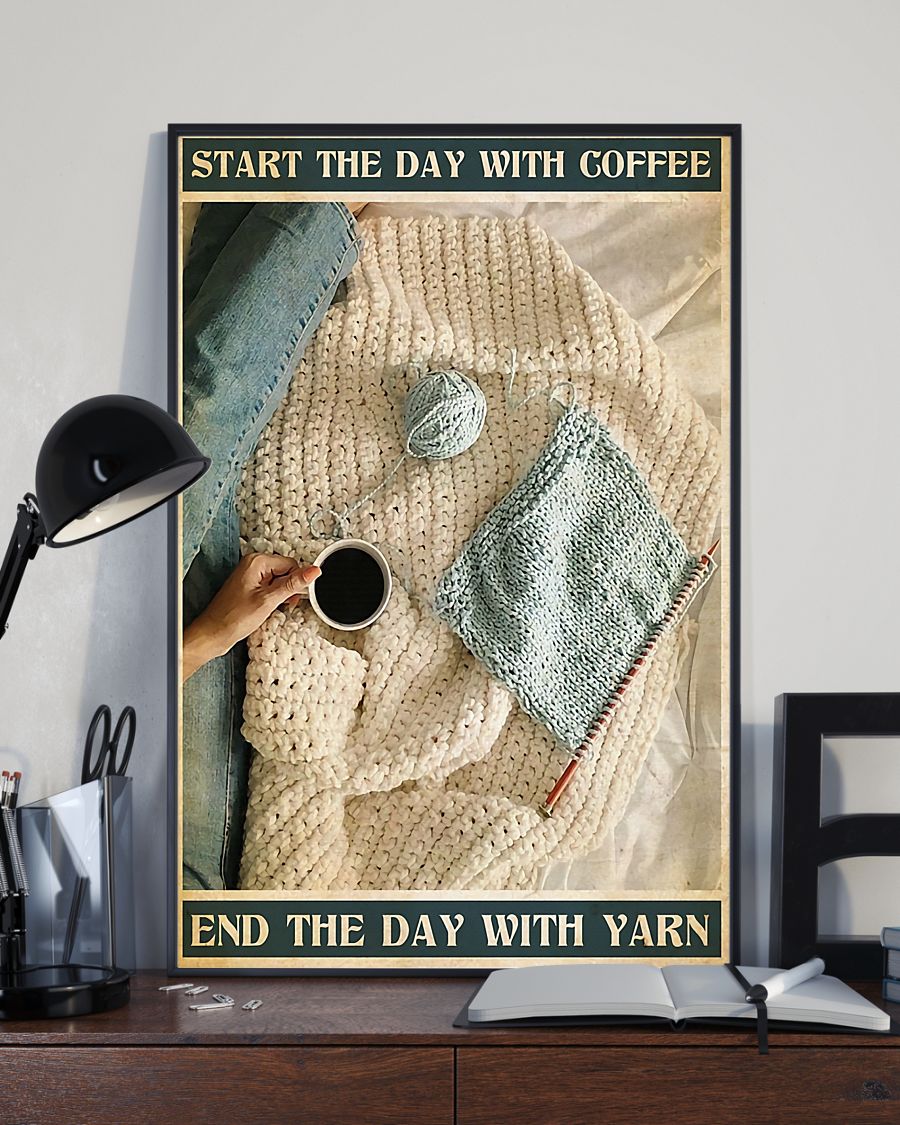 Father's Day Gift Crochet And Knitting Start The Day With Coffee End Day With Yarn Poster