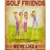 Girls We're More Than Just Golf Friends We're Like A Really Small Gang Poster