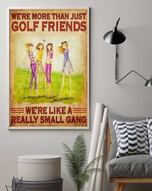 Top Selling Girls We're More Than Just Golf Friends We're Like A Really Small Gang Poster