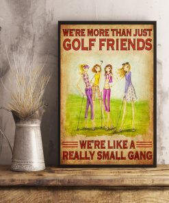 Ships From USA Girls We're More Than Just Golf Friends We're Like A Really Small Gang Poster