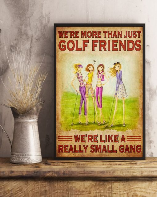 Ships From USA Girls We're More Than Just Golf Friends We're Like A Really Small Gang Poster