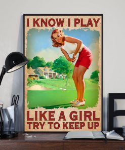 Beautiful Golf I Know I Play Like A Girl Try To Keep Up Poster