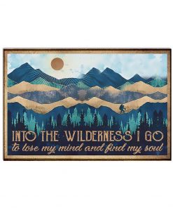 Hiking - Into The Wilderness I Go To Lose My Mind And Find My Soul Poster