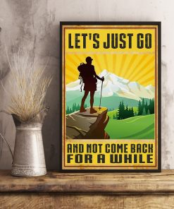 Great artwork! Hiking Let's Just Go And Not Come Back For A While Poster