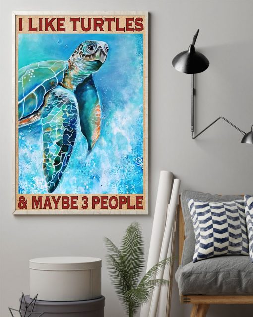 Great I Like Turtles And Maybe 3 People Poster