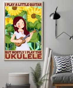 Popular I Play A Little Guitar But Mostly I Play The Ukulele Poster