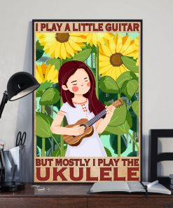 Fantastic I Play A Little Guitar But Mostly I Play The Ukulele Poster