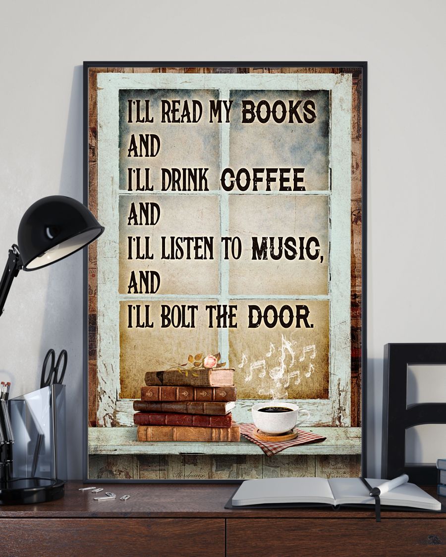 Free I'll Read My Books And I'll Drink Coffee And I'll Listen To Music Poster