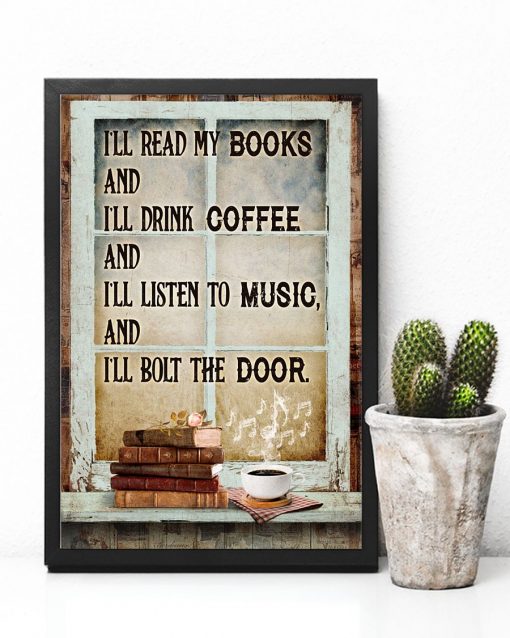 Best Gift I'll Read My Books And I'll Drink Coffee And I'll Listen To Music Poster