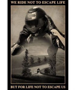 Motorcycle - We Ride Not To Escape Life But For Life Not To Escape Us Poster