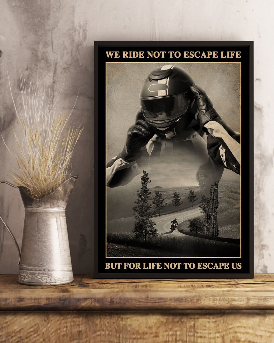 Wonderful Motorcycle - We Ride Not To Escape Life But For Life Not To Escape Us Poster