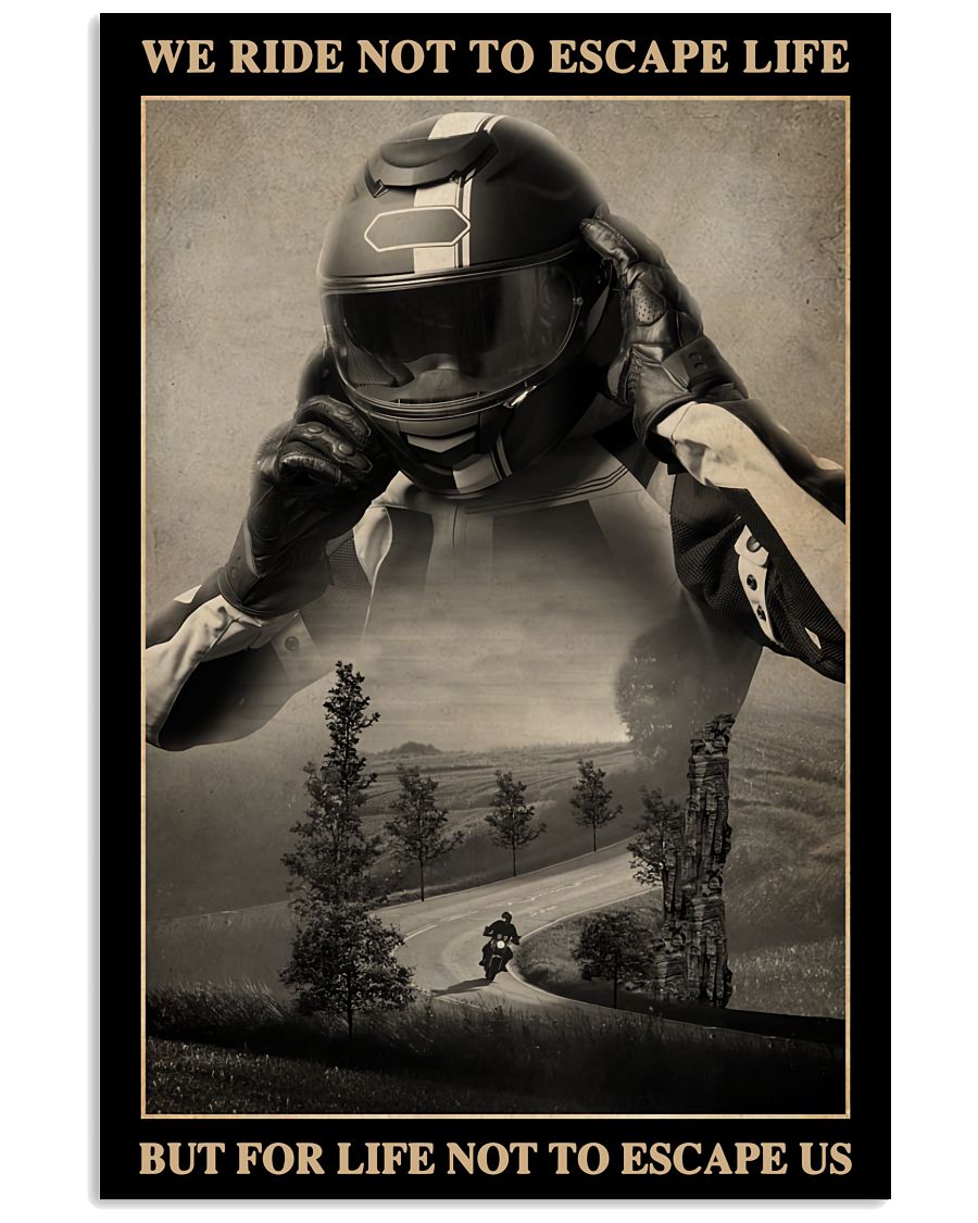 Motorcycle - We Ride Not To Escape Life But For Life Not To Escape Us Poster
