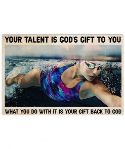 Swimming - Your Talent Is God's Gift To You Poster