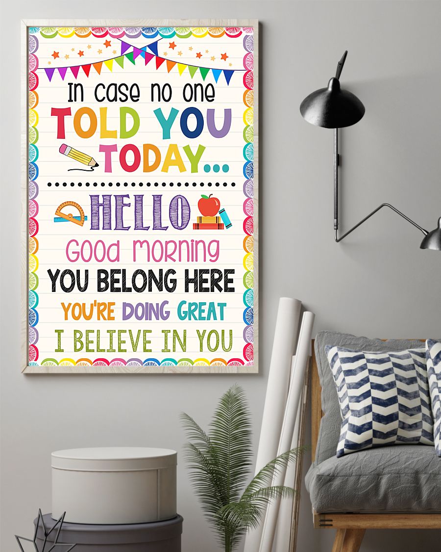  Ships From USA Teacher In Case No One Told You Today Hello Good Morning You Belong Here Poster