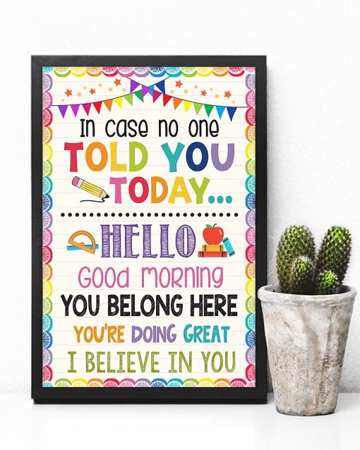 US Shop Teacher In Case No One Told You Today Hello Good Morning You Belong Here Poster