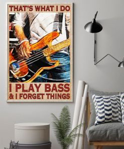 Funny Tee That What's I Do I Play Bass And I Forget Things Bass Guitar Poster