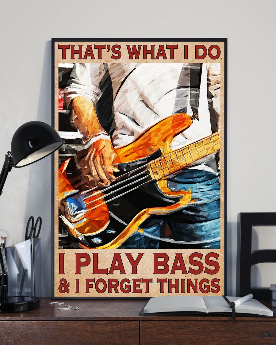 Limited Edition That What's I Do I Play Bass And I Forget Things Bass Guitar Poster