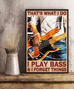 Mother's Day Gift That What's I Do I Play Bass And I Forget Things Bass Guitar Poster