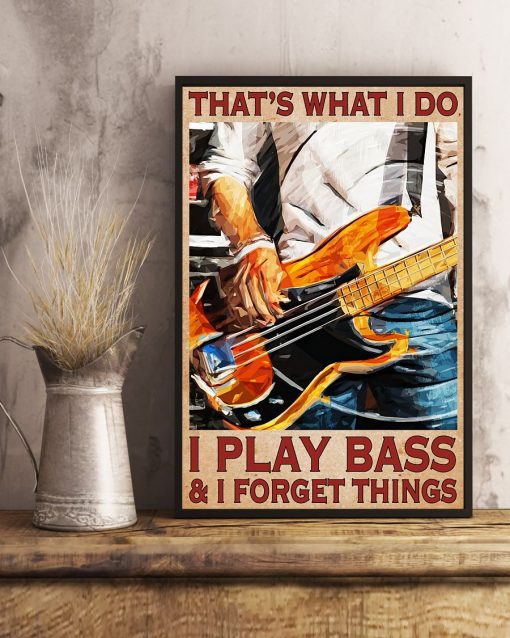 Mother's Day Gift That What's I Do I Play Bass And I Forget Things Bass Guitar Poster