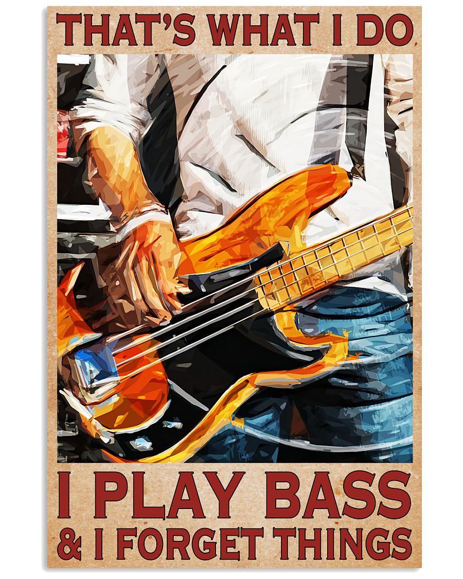 That What's I Do I Play Bass And I Forget Things Bass Guitar Poster