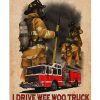 That's What I Do I Drive We Woo Truck Firefighter Poster