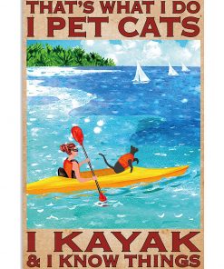 That's What I Do I Pet Cats I Kayak & I Know Things Poster