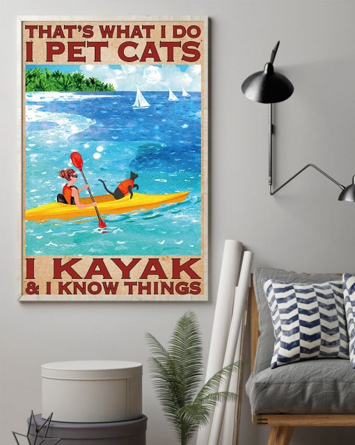 Great artwork! That's What I Do I Pet Cats I Kayak & I Know Things Poster