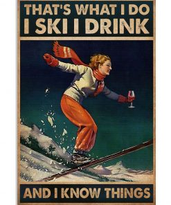 That's What I Do I Skii I Drink And I Know Thing Poster
