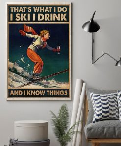 Beautiful That's What I Do I Skii I Drink And I Know Thing Poster